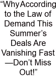 “Why According To The Law Of Demand This Summer’s Deals Are Vanishing Fast—Don’t Miss Out!”
