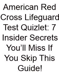 American Red Cross Lifeguard Test Quizlet: 7 Insider Secrets You’ll Miss If You Skip This Guide!