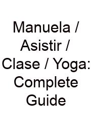 Manuela / Asistir / Clase / Yoga: Complete Guide