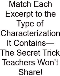 Match Each Excerpt To The Type Of Characterization It Contains—The Secret Trick Teachers Won’t Share!