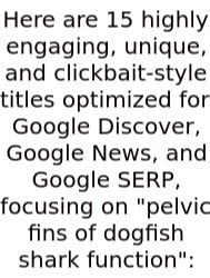 Here Are 15 Highly Engaging, Unique, And Clickbait-style Titles Optimized For Google Discover, Google News, And Google SERP, Focusing On 