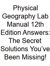 Physical Geography Lab Manual 12th Edition Answers: The Secret Solutions You’ve Been Missing!