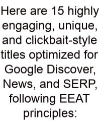 Here Are 15 Highly Engaging, Unique, And Clickbait-style Titles Optimized For Google Discover, News, And SERP, Following EEAT Principles: