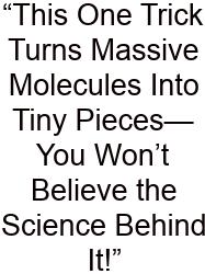 “This One Trick Turns Massive Molecules Into Tiny Pieces—You Won’t Believe The Science Behind It!”