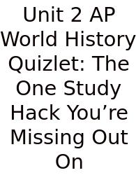 Unit 2 AP World History Quizlet: The One Study Hack You’re Missing Out On