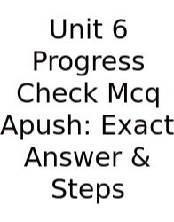 Unit 6 Progress Check Mcq Apush: Exact Answer & Steps