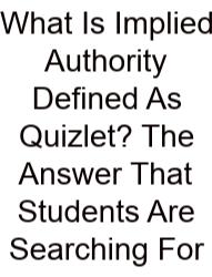 What Is Implied Authority Defined As Quizlet? The Answer That Students Are Searching For