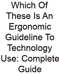 Which Of These Is An Ergonomic Guideline To Technology Use: Complete Guide