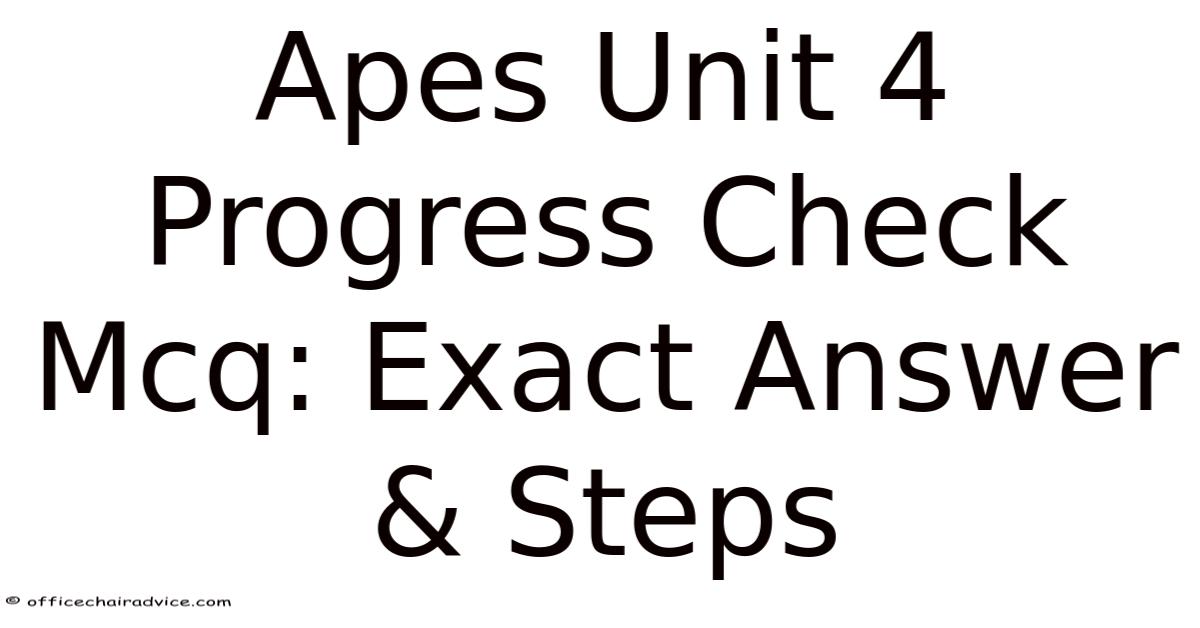 Apes Unit 4 Progress Check Mcq: Exact Answer & Steps