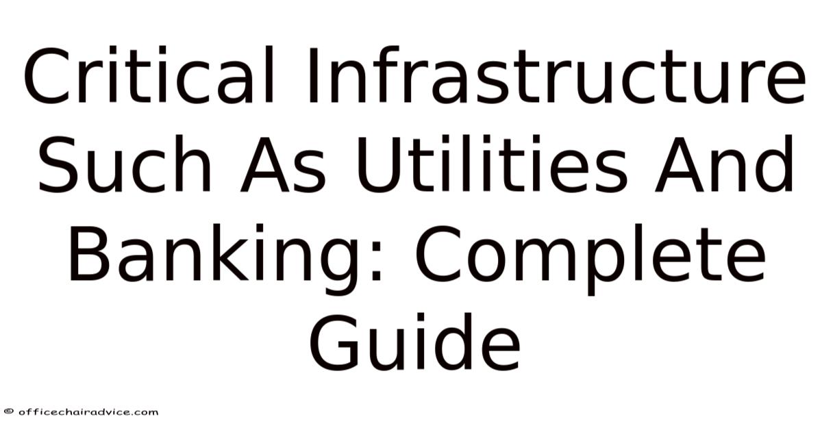 Critical Infrastructure Such As Utilities And Banking: Complete Guide